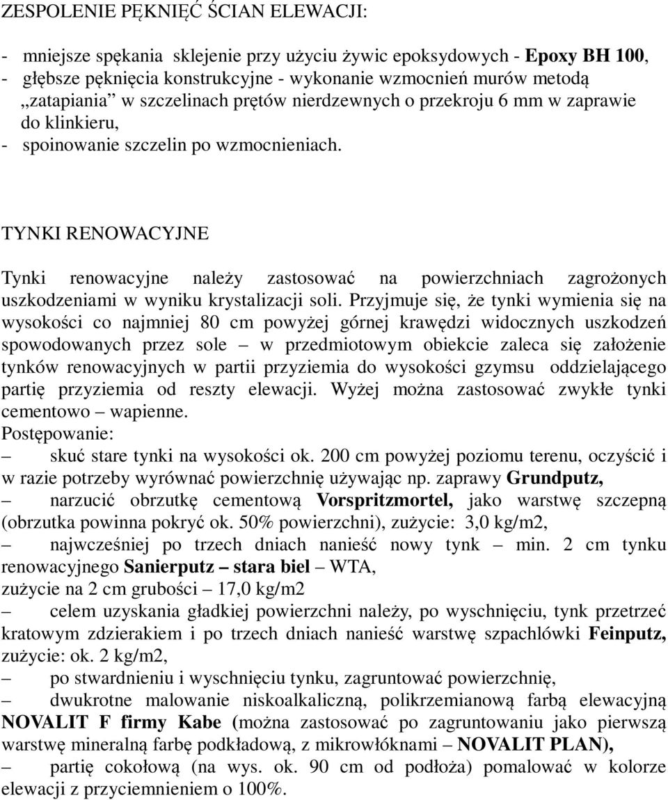 TYNKI RENOWACYJNE Tynki renowacyjne należy zastosować na powierzchniach zagrożonych uszkodzeniami w wyniku krystalizacji soli.