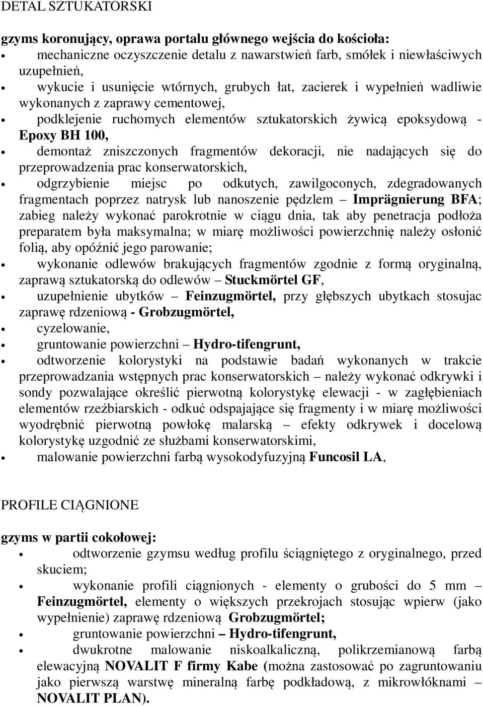 dekoracji, nie nadających się do przeprowadzenia prac konserwatorskich, odgrzybienie miejsc po odkutych, zawilgoconych, zdegradowanych fragmentach poprzez natrysk lub nanoszenie pędzlem Imprägnierung