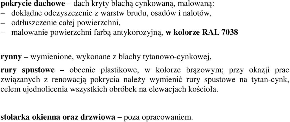 tytanowo-cynkowej, rury spustowe obecnie plastikowe, w kolorze brązowym; przy okazji prac związanych z renowacją pokrycia należy