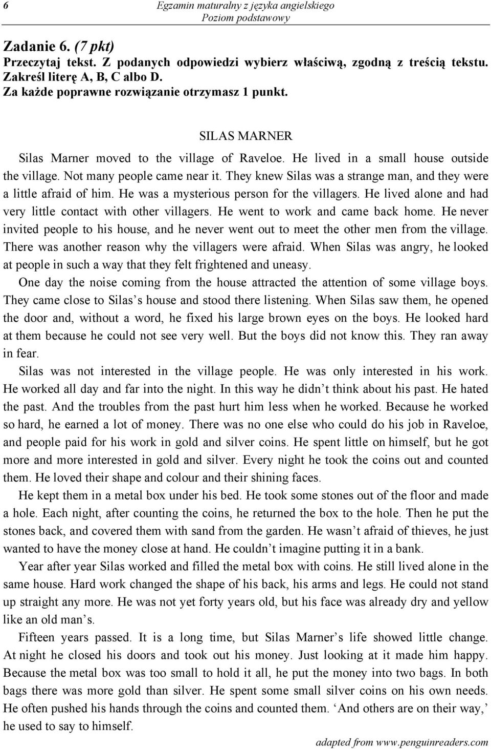 They knew Silas was a strange man, and they were a little afraid of him. He was a mysterious person for the villagers. He lived alone and had very little contact with other villagers.