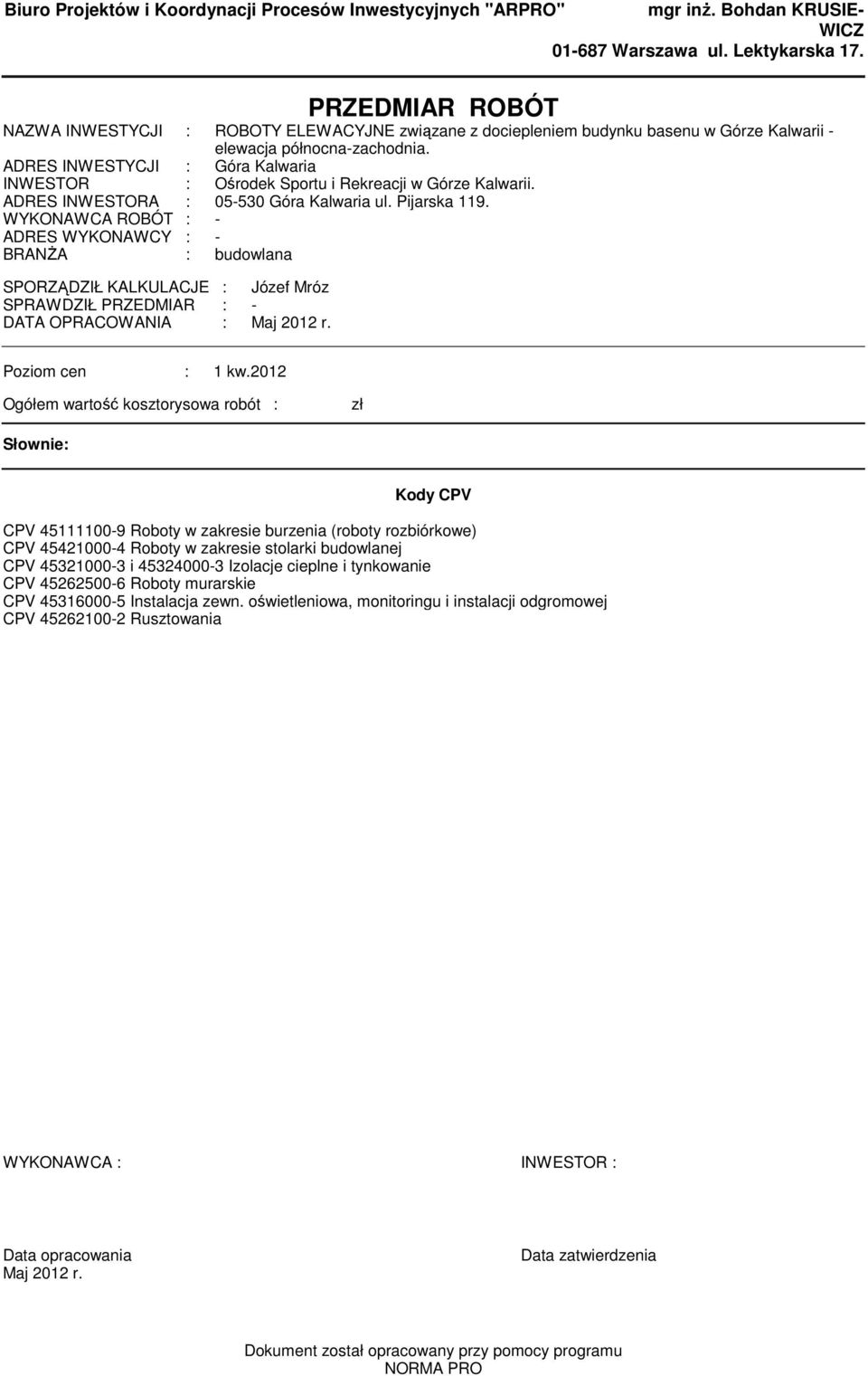 ADRES INWESTYCJI : Góra Kalwaria INWESTOR : Ośrodek Sportu i Rekreacji w Górze Kalwarii. ADRES INWESTORA : 05-530 Góra Kalwaria ul. Pijarska 119.