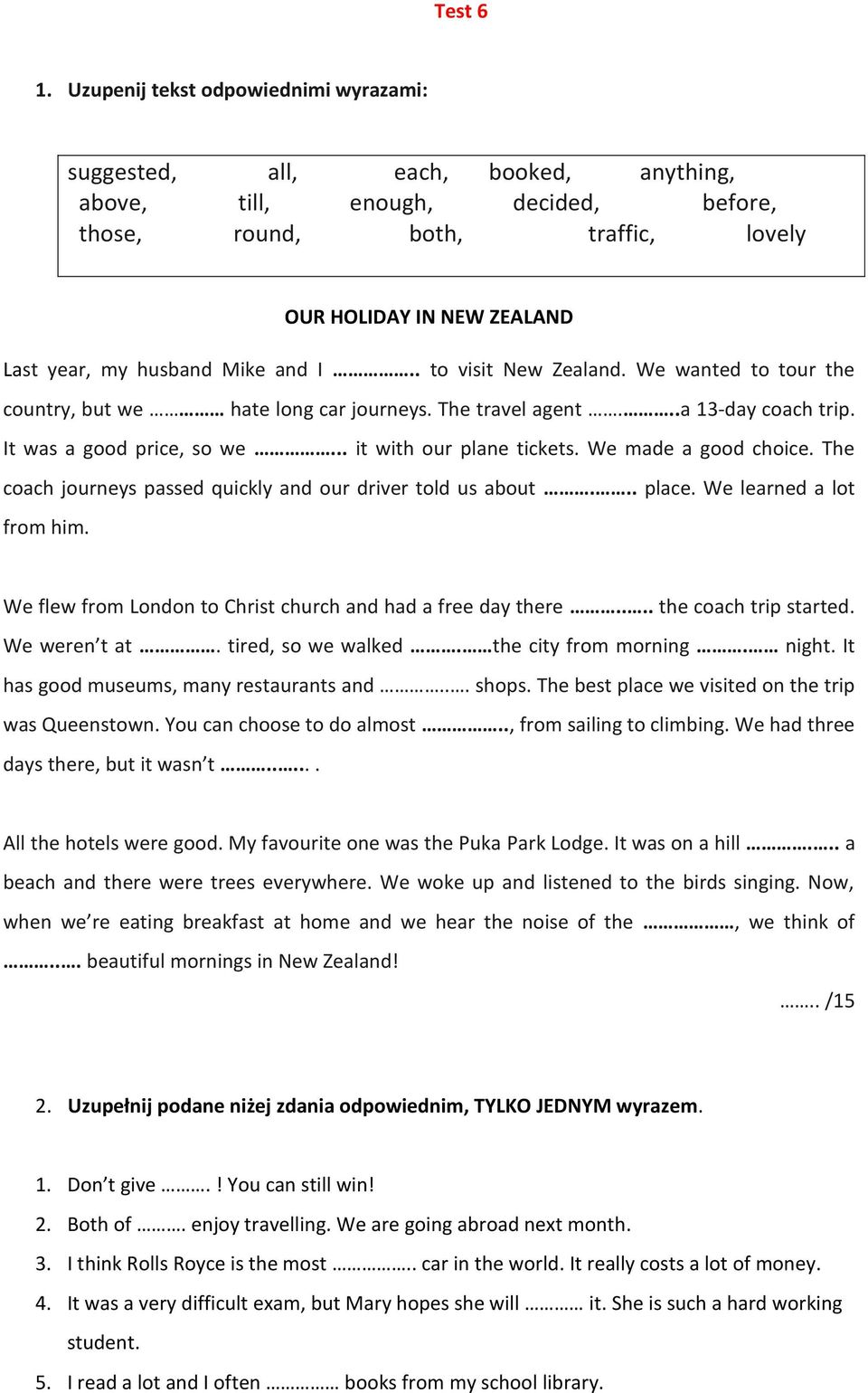 husband Mike and I.. to visit New Zealand. We wanted to tour the country, but we hate long car journeys. The travel agent...a 13-day coach trip. It was a good price, so we... it with our plane tickets.