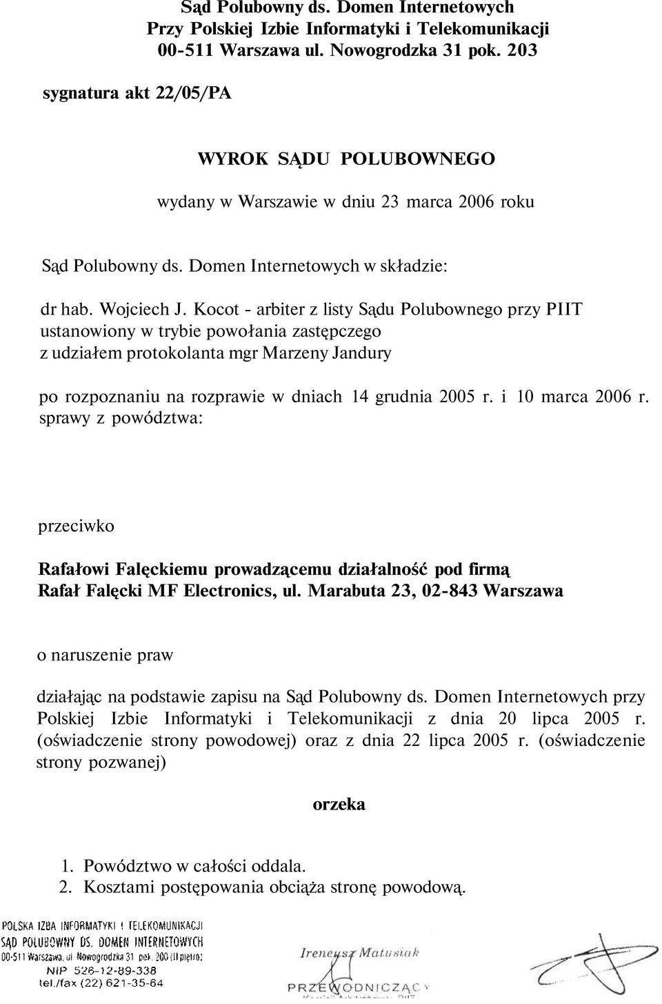 Kocot - arbiter z listy Sądu Polubownego przy PIIT ustanowiony w trybie powołania zastępczego z udziałem protokolanta mgr Marzeny Jandury po rozpoznaniu na rozprawie w dniach 14 grudnia 2005 r.