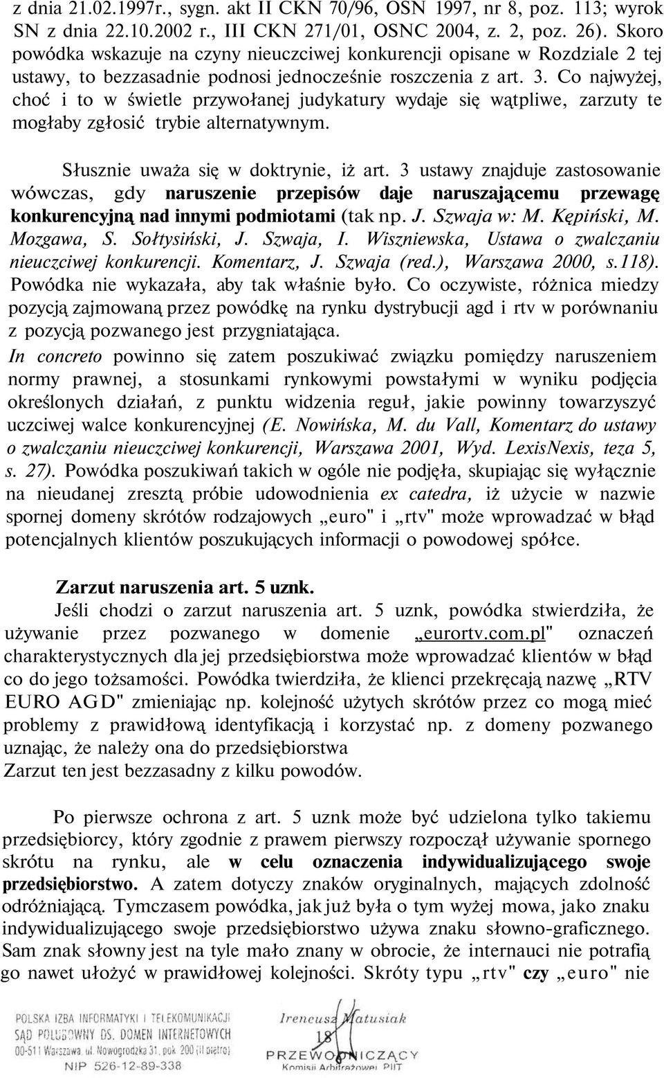 Co najwyżej, choć i to w świetle przywołanej judykatury wydaje się wątpliwe, zarzuty te mogłaby zgłosić trybie alternatywnym. Słusznie uważa się w doktrynie, iż art.