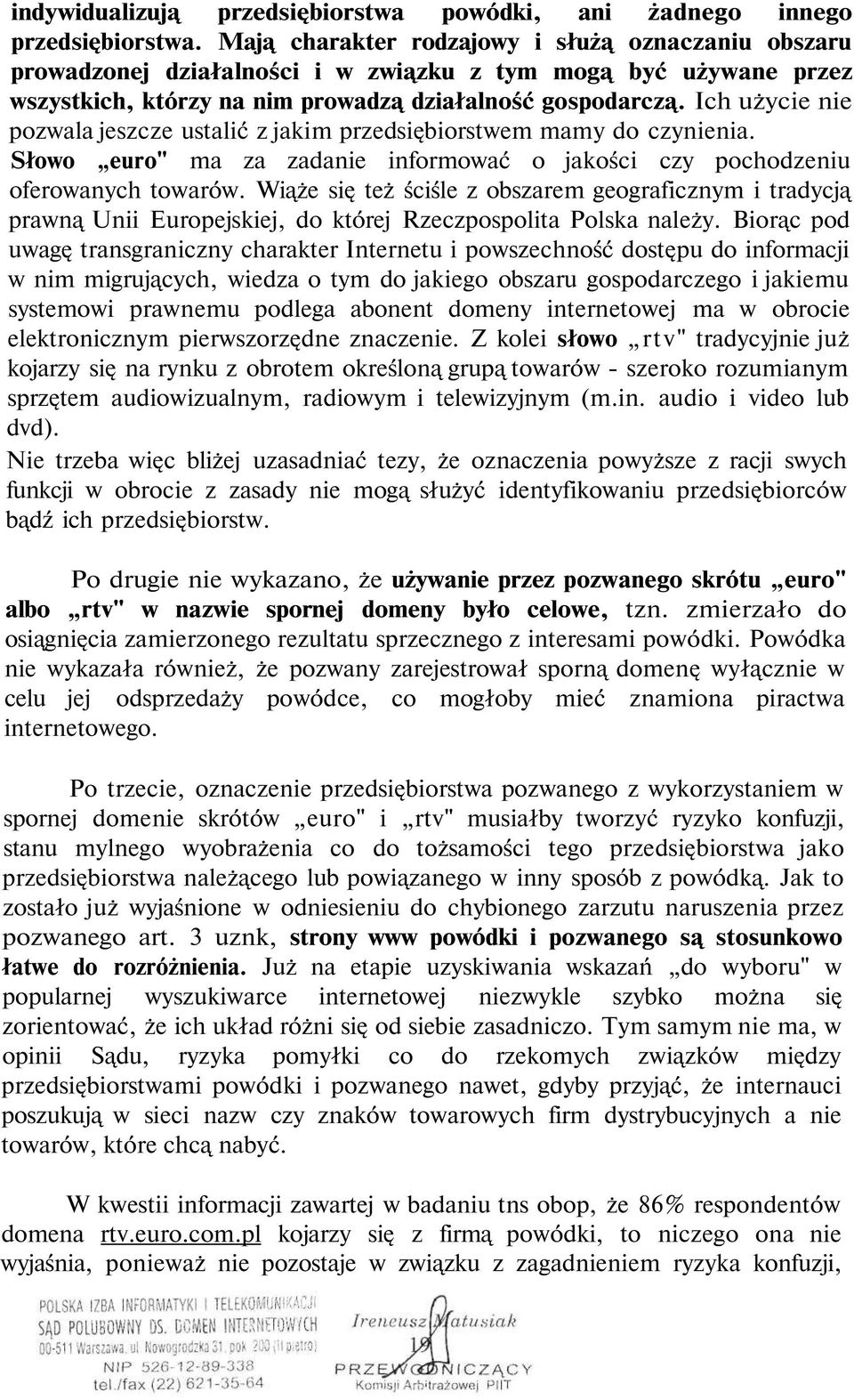 Ich użycie nie pozwala jeszcze ustalić z jakim przedsiębiorstwem mamy do czynienia. Słowo euro" ma za zadanie informować o jakości czy pochodzeniu oferowanych towarów.