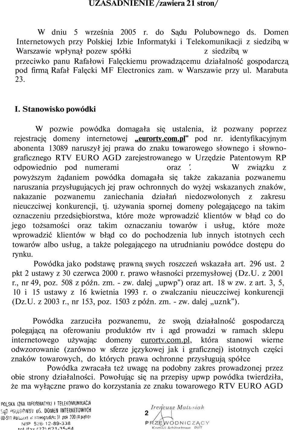 pod firmą Rafał Falęcki MF Electronics zam. w Warszawie przy ul. Marabuta 23. I. Stanowisko powódki W pozwie powódka domagała się ustalenia, iż pozwany poprzez rejestrację domeny internetowej eurortv.