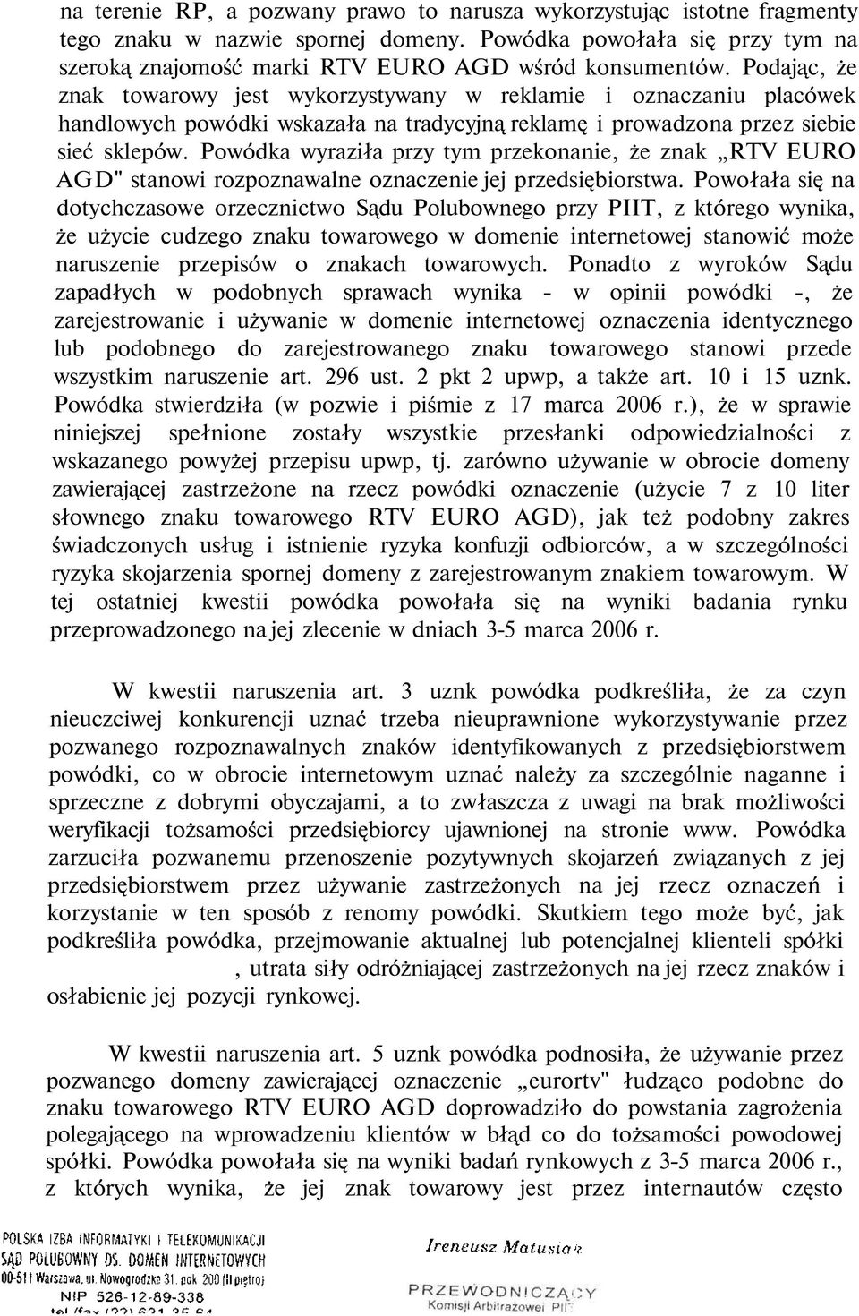 Powódka wyraziła przy tym przekonanie, że znak RTV EURO AGD" stanowi rozpoznawalne oznaczenie jej przedsiębiorstwa.