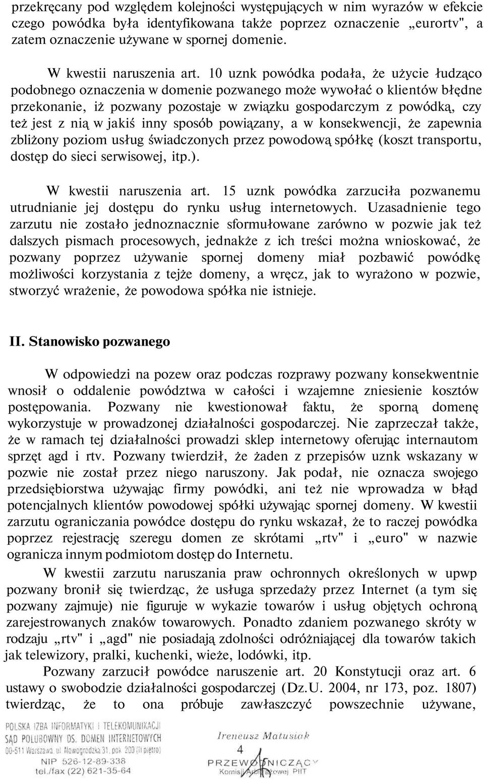 10 uznk powódka podała, że użycie łudząco podobnego oznaczenia w domenie pozwanego może wywołać o klientów błędne przekonanie, iż pozwany pozostaje w związku gospodarczym z powódką, czy też jest z