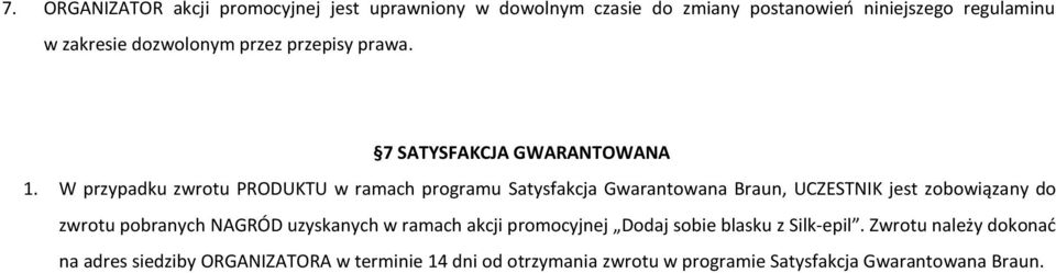 W przypadku zwrotu PRODUKTU w ramach programu Satysfakcja Gwarantowana Braun, UCZESTNIK jest zobowiązany do zwrotu pobranych