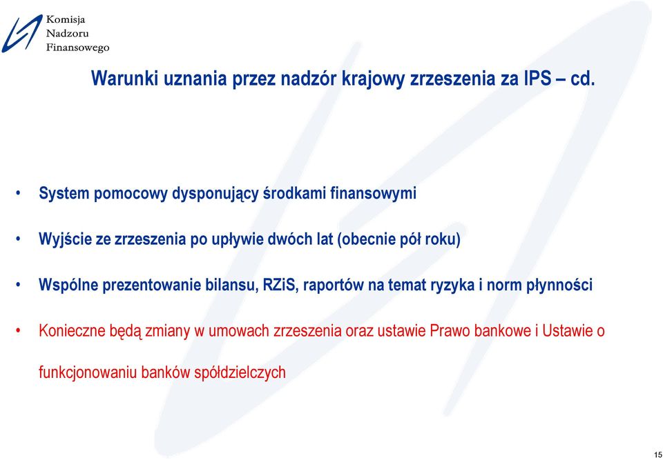 (obecnie pół roku) Wspólne prezentowanie bilansu, RZiS, raportów na temat ryzyka i norm