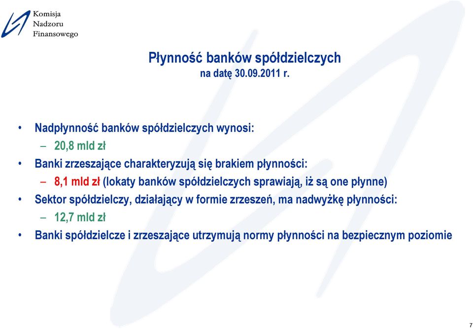 płynności: 8,1 mld zł (lokaty banków spółdzielczych sprawiają, iż są one płynne) Sektor