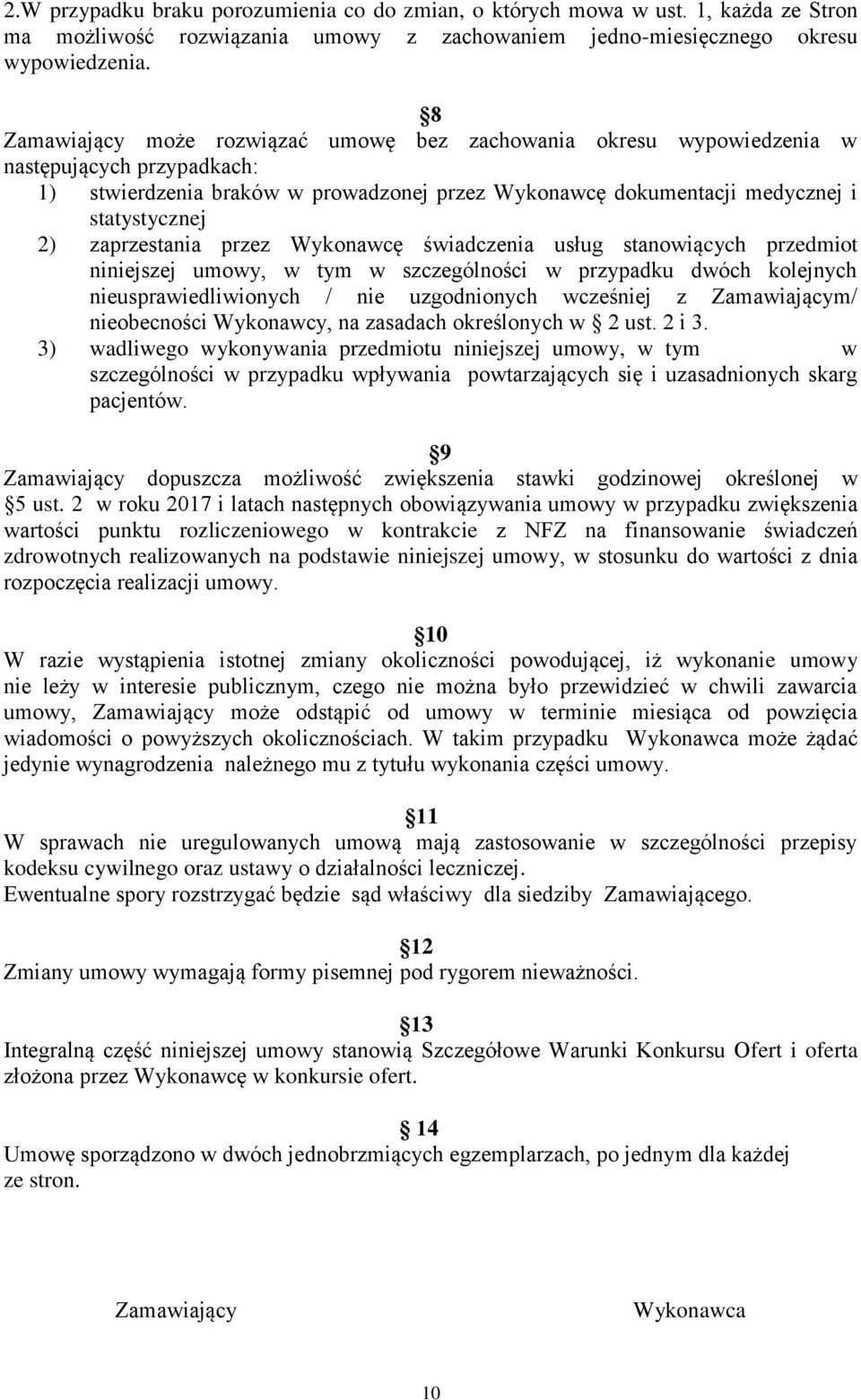 zaprzestania przez Wykonawcę świadczenia usług stanowiących przedmiot niniejszej umowy, w tym w szczególności w przypadku dwóch kolejnych nieusprawiedliwionych / nie uzgodnionych wcześniej z