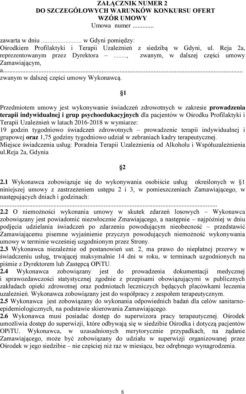 1 Przedmiotem umowy jest wykonywanie świadczeń zdrowotnych w zakresie prowadzenia terapii indywidualnej i grup psychoedukacyjnych dla pacjentów w Ośrodku Profilaktyki i Terapii Uzależnień w latach