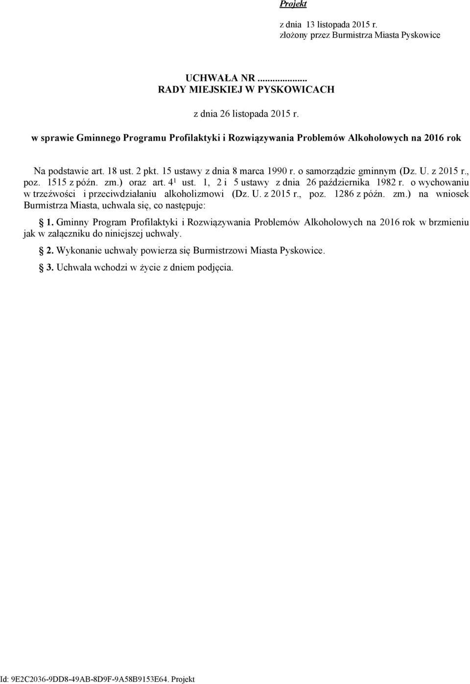 , poz. 1515 z późn. zm.) oraz art. 4 1 ust. 1, 2 i 5 ustawy z dnia 26 października 1982 r. o wychowaniu w trzeźwości i przeciwdziałaniu alkoholizmowi (Dz. U. z 2015 r., poz. 1286 z późn. zm.) na wniosek Burmistrza Miasta, uchwala się, co następuje: 1.