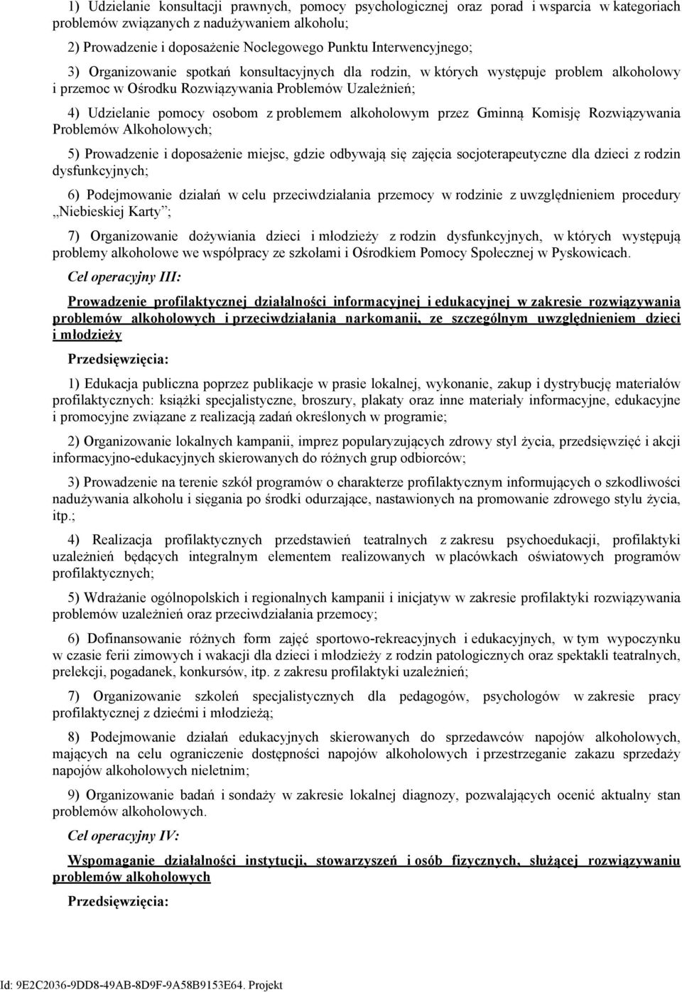 problemem alkoholowym przez Gminną Komisję Rozwiązywania Problemów Alkoholowych; 5) Prowadzenie i doposażenie miejsc, gdzie odbywają się zajęcia socjoterapeutyczne dla dzieci z rodzin dysfunkcyjnych;