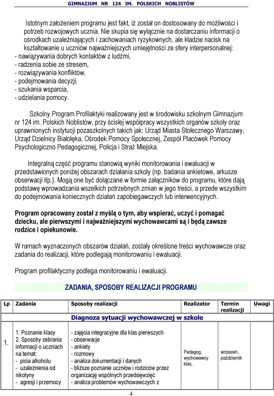 interpersonalnej: - nawiązywania dobrych kontaktów z ludźmi, - radzenia sobie ze stresem, - rozwiązywania konfliktów, - podejmowania decyzji, - szukania wsparcia, - udzielania pomocy.