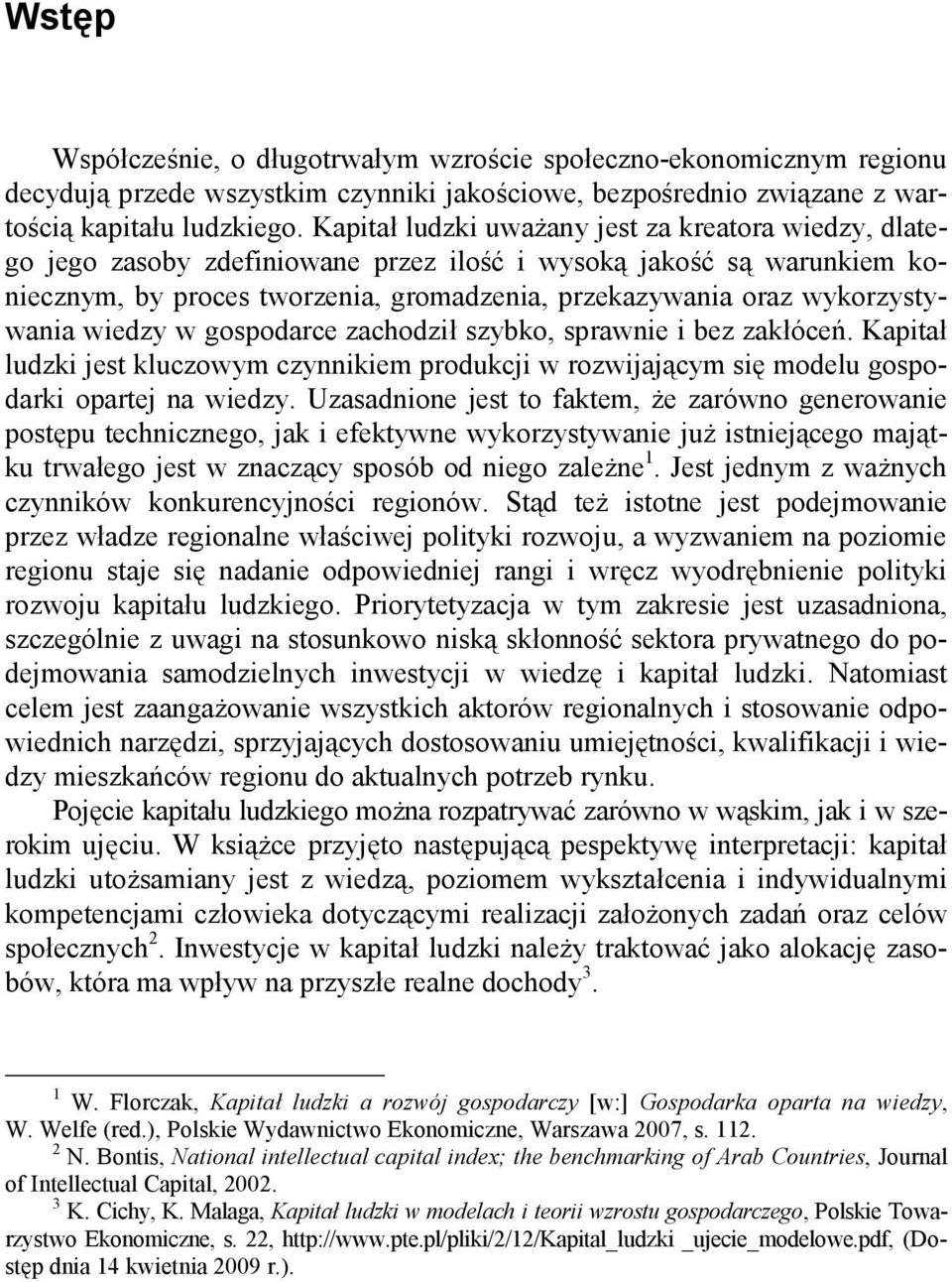 wykorzystywania wiedzy w gospodarce zachodził szybko, sprawnie i bez zakłóceń. Kapitał ludzki jest kluczowym czynnikiem produkcji w rozwijającym się modelu gospodarki opartej na wiedzy.