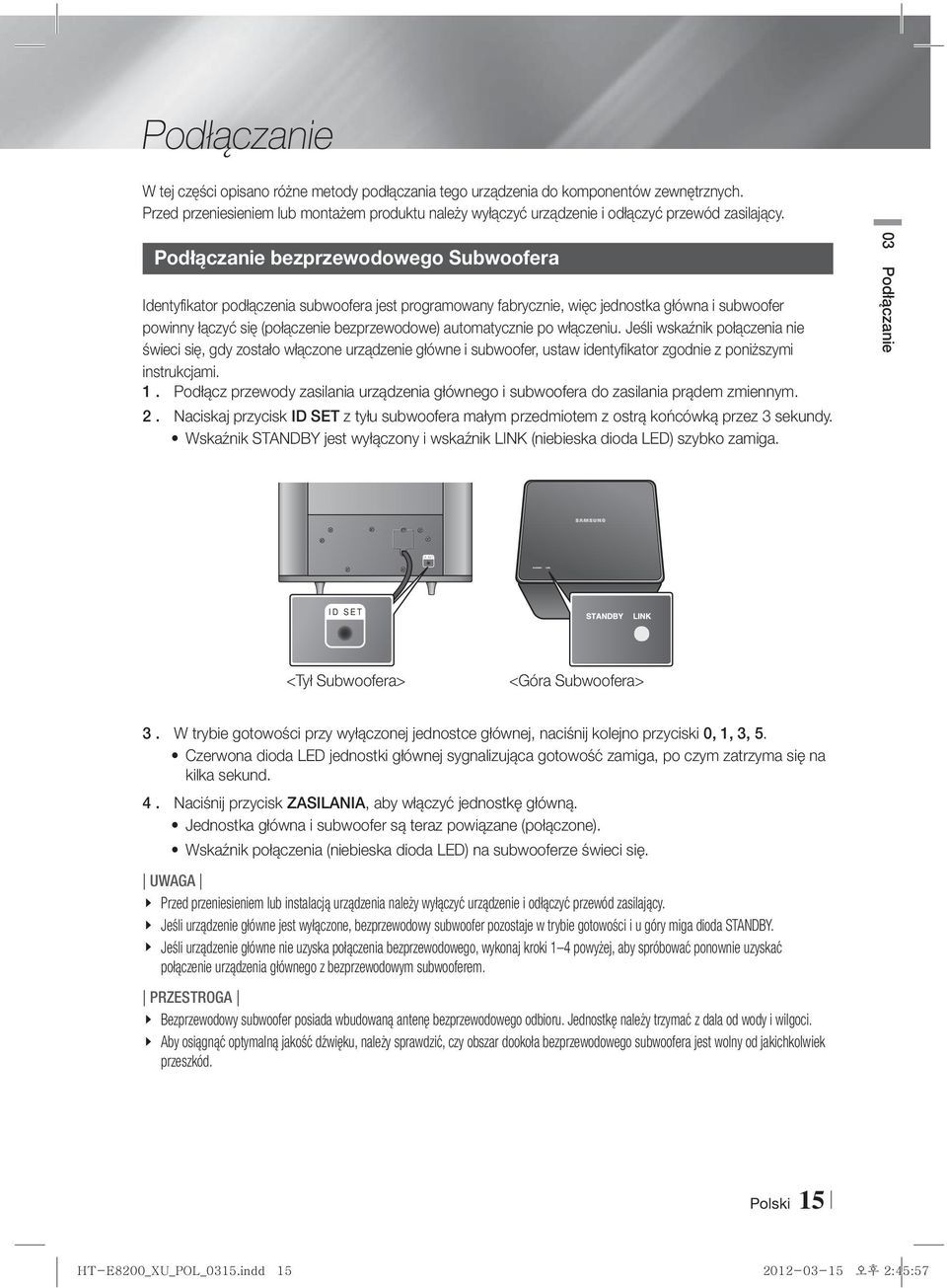 Podłączanie bezprzewodowego Subwoofera Identyfikator podłączenia subwoofera jest programowany fabrycznie, więc jednostka główna i subwoofer powinny łączyć się (połączenie bezprzewodowe) automatycznie