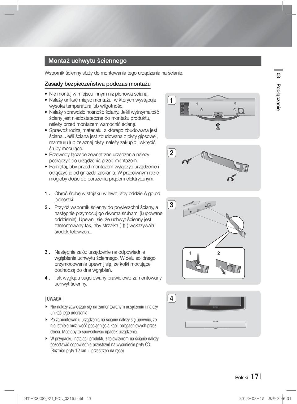 Jeśli wytrzymałość ściany jest niedostateczna do montażu produktu, należy przed montażem wzmocnić ścianę. Sprawdź rodzaj materiału, z którego zbudowana jest ściana.