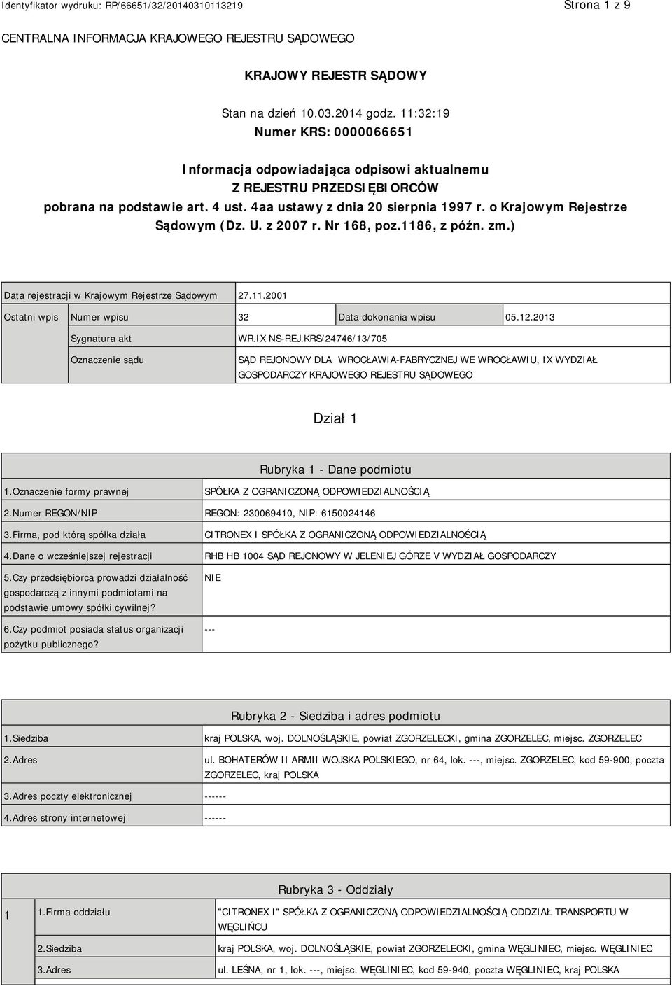 o Krajowym Rejestrze Sądowym (Dz. U. z 2007 r. Nr 168, poz.1186, z późn. zm.) Data rejestracji w Krajowym Rejestrze Sądowym 27.11.2001 Ostatni wpis Numer wpisu 32 Data dokonania wpisu 05.12.