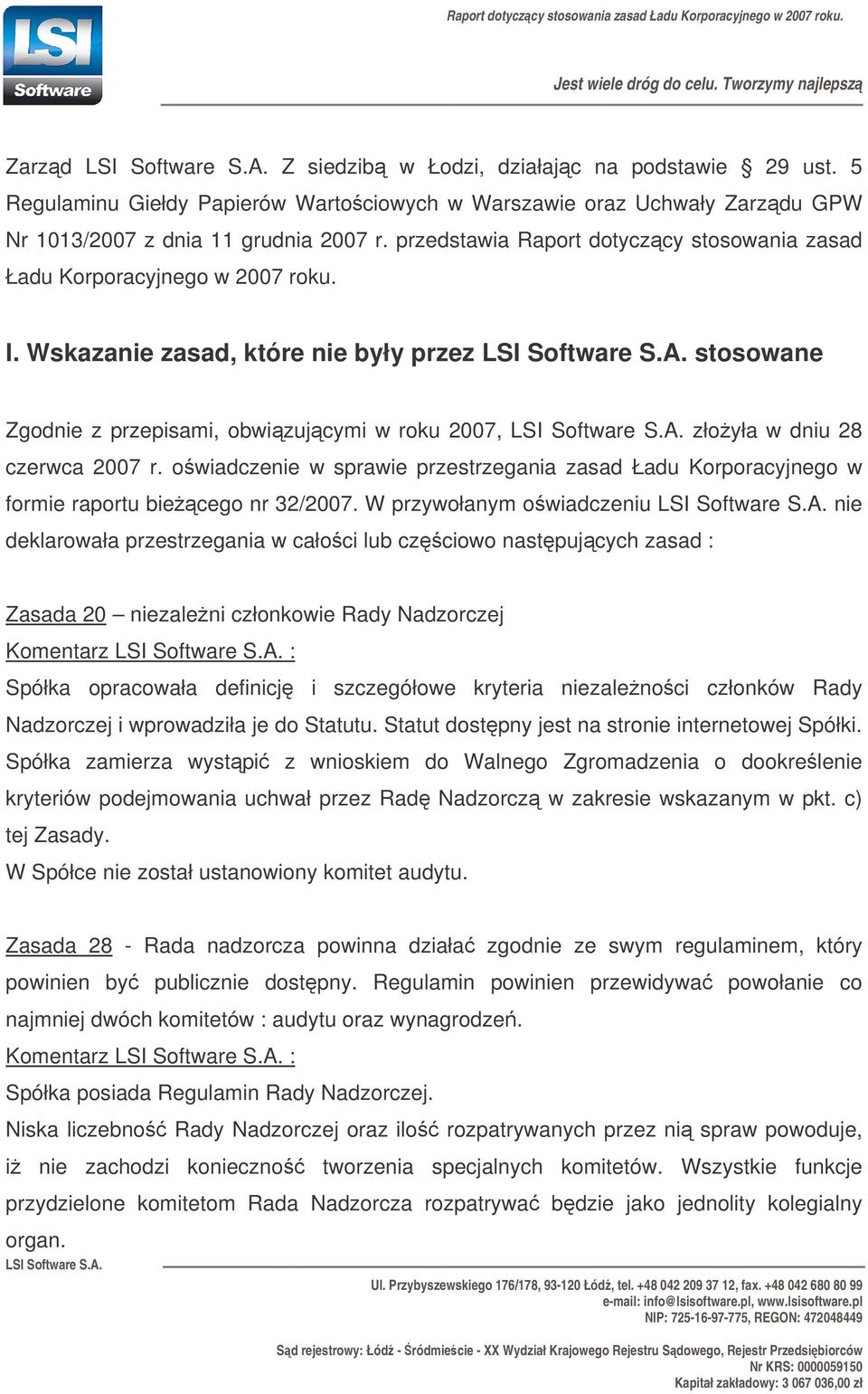 Wskazanie zasad, które nie były przez stosowane Zgodnie z przepisami, obwizujcymi w roku 2007, złoyła w dniu 28 czerwca 2007 r.