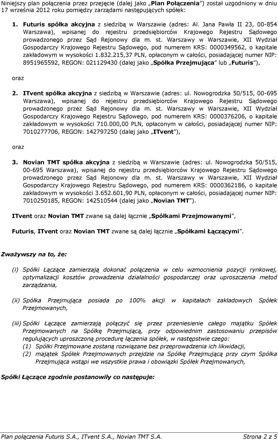 Jana Pawła II 23, 00-854 Warszawa), wpisanej do rejestru przedsiębiorców Krajowego Rejestru Sądowego Gospodarczy Krajowego Rejestru Sądowego, pod numerem KRS: 0000349562, o kapitale zakładowym w