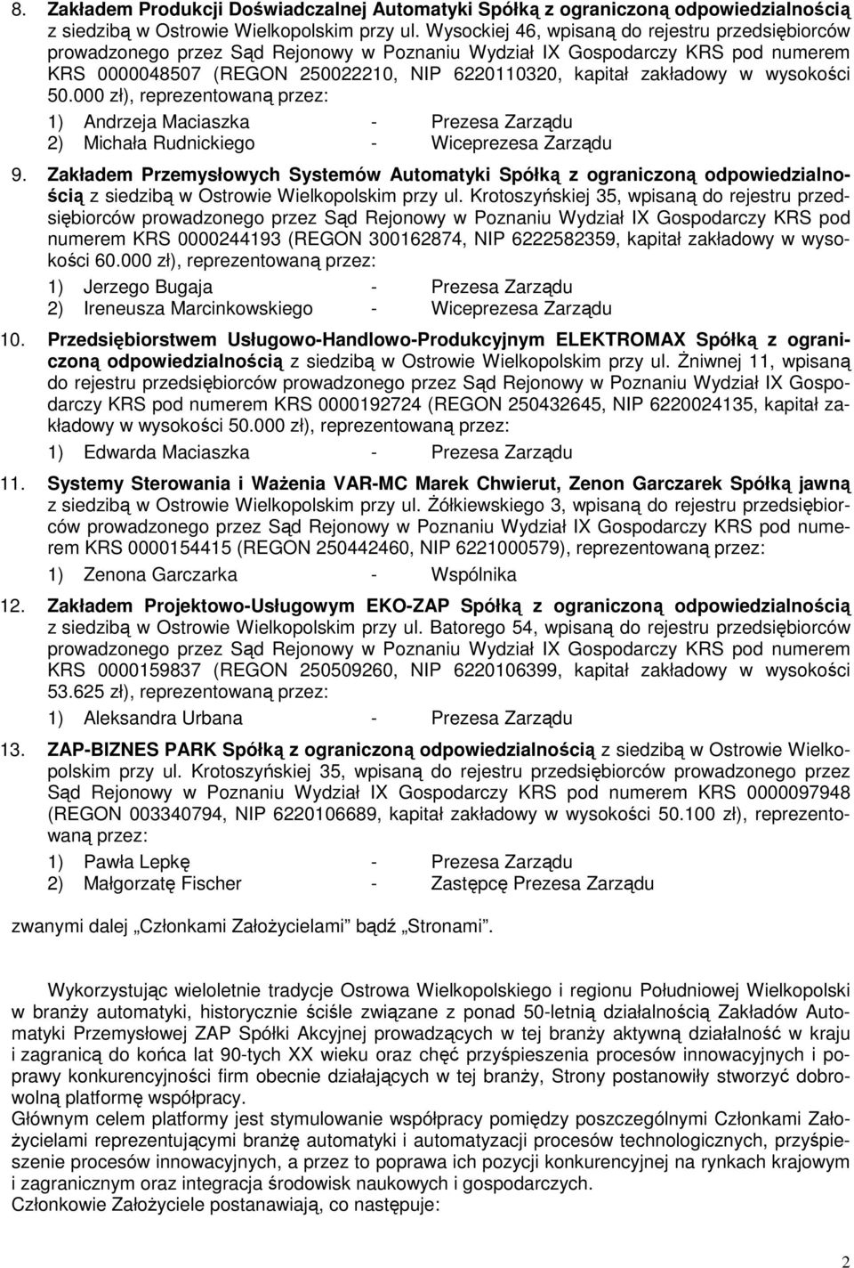 w wysokości 50.000 zł), reprezentowaną przez: 1) Andrzeja Maciaszka - Prezesa Zarządu 2) Michała Rudnickiego - Wiceprezesa Zarządu 9.