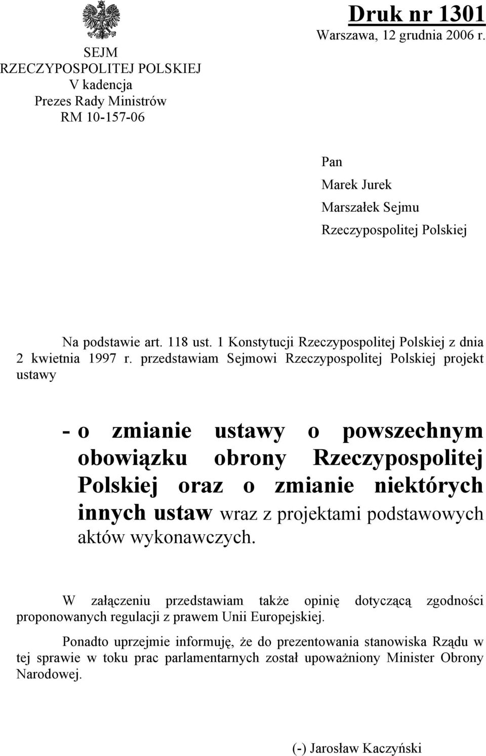 przedstawiam Sejmowi Rzeczypospolitej Polskiej projekt ustawy - o zmianie ustawy o powszechnym obowiązku obrony Rzeczypospolitej Polskiej oraz o zmianie niektórych innych ustaw wraz z projektami