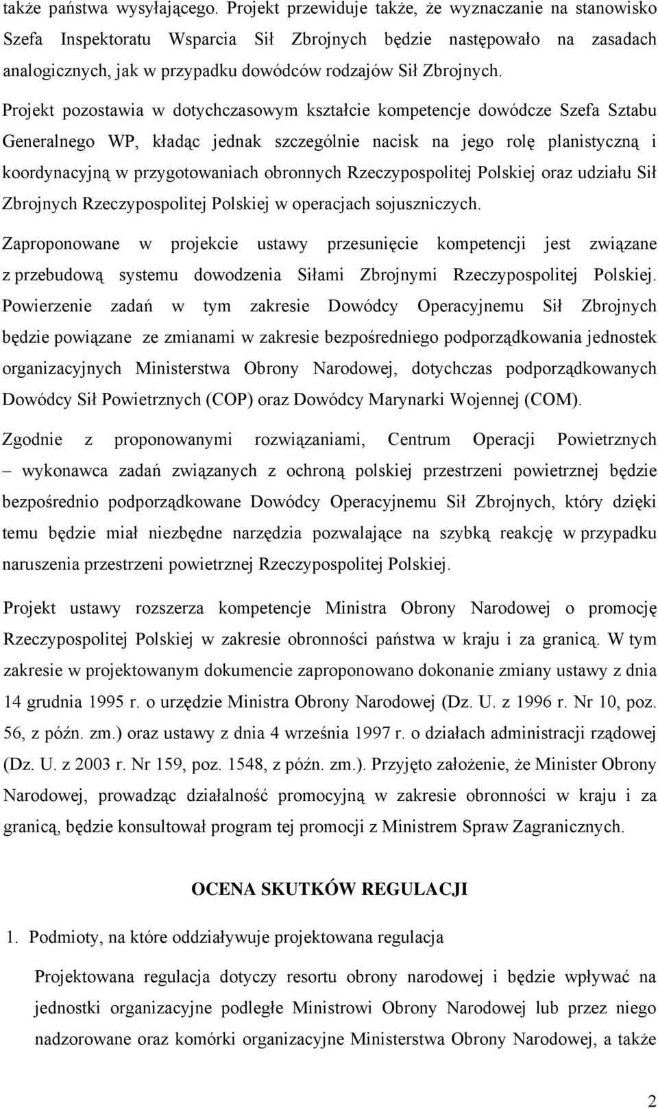 Projekt pozostawia w dotychczasowym kształcie kompetencje dowódcze Szefa Sztabu Generalnego WP, kładąc jednak szczególnie nacisk na jego rolę planistyczną i koordynacyjną w przygotowaniach obronnych