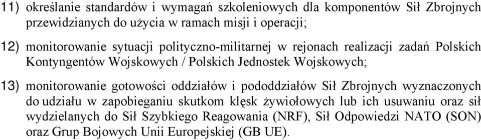 Wojskowych; 13) monitorowanie gotowości oddziałów i pododdziałów Sił Zbrojnych wyznaczonych do udziału w zapobieganiu skutkom klęsk