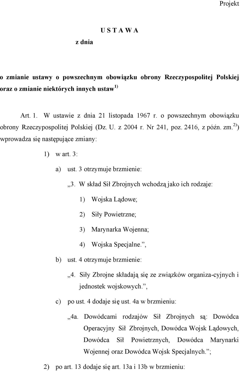 W skład Sił Zbrojnych wchodzą jako ich rodzaje: 1) Wojska Lądowe; 2) Siły Powietrzne; 3) Marynarka Wojenna; 4) Wojska Specjalne., b) ust. 4 otrzymuje brzmienie: 4.