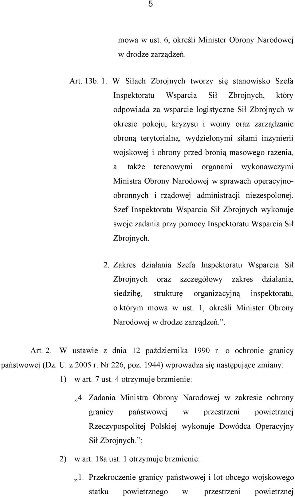 obroną terytorialną, wydzielonymi siłami inżynierii wojskowej i obrony przed bronią masowego rażenia, a także terenowymi organami wykonawczymi Ministra Obrony Narodowej w sprawach operacyjnoobronnych