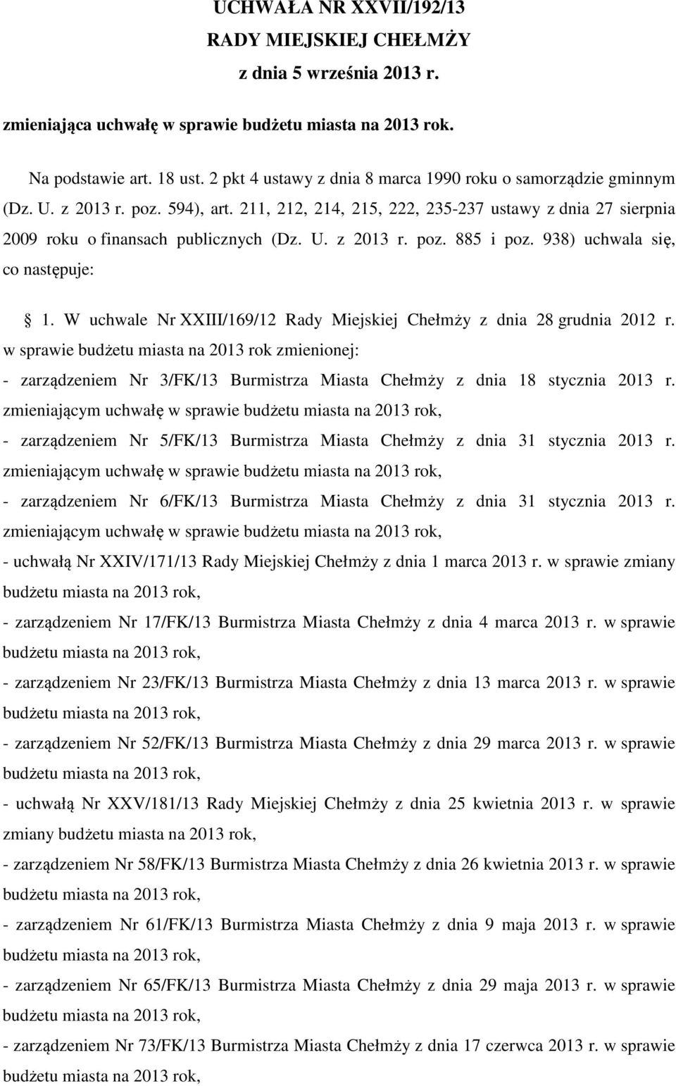 938) uchwala się, co następuje: 1. W uchwale Nr XXIII/169/12 Rady Miejskiej Chełmży z dnia 28 grudnia 2012 r.