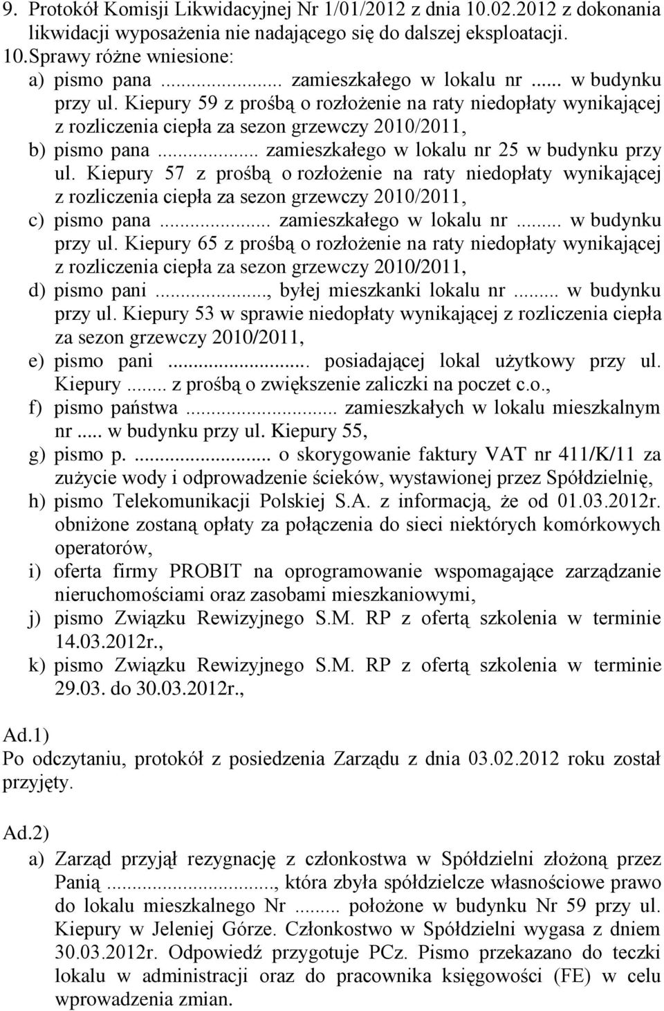 Kiepury 57 z prośbą o rozłożenie na raty niedopłaty wynikającej c) pismo pana... zamieszkałego w lokalu nr... w budynku przy ul.