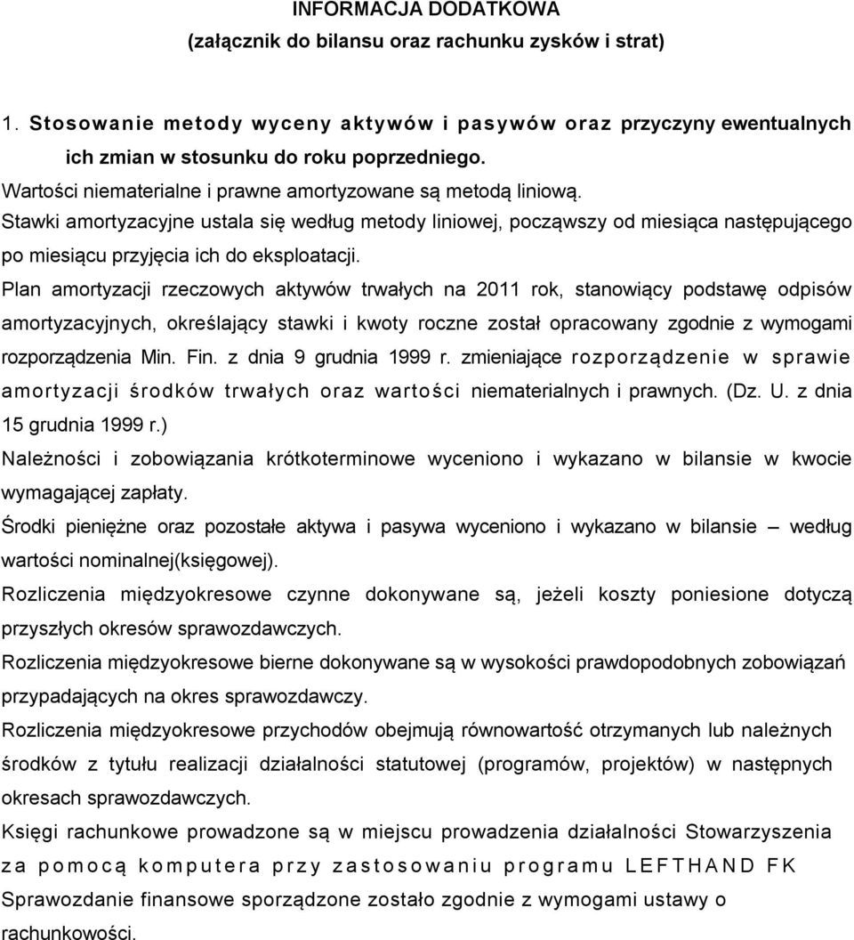 Plan amortyzacji rzeczowych aktywów trwałych na 2011 rok, stanowiący podstawę odpisów amortyzacyjnych, określający stawki i kwoty roczne został opracowany zgodnie z wymogami rozporządzenia Min. Fin.