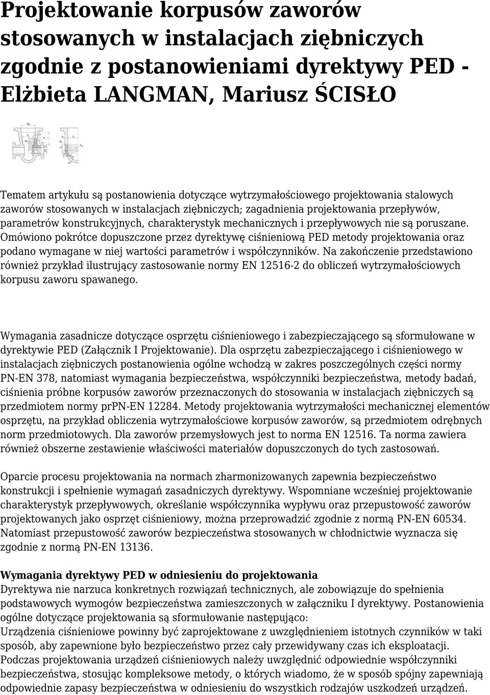 przepływowych nie są poruszane. Omówiono pokrótce dopuszczone przez dyrektywę ciśnieniową PED metody projektowania oraz podano wymagane w niej wartości parametrów i współczynników.