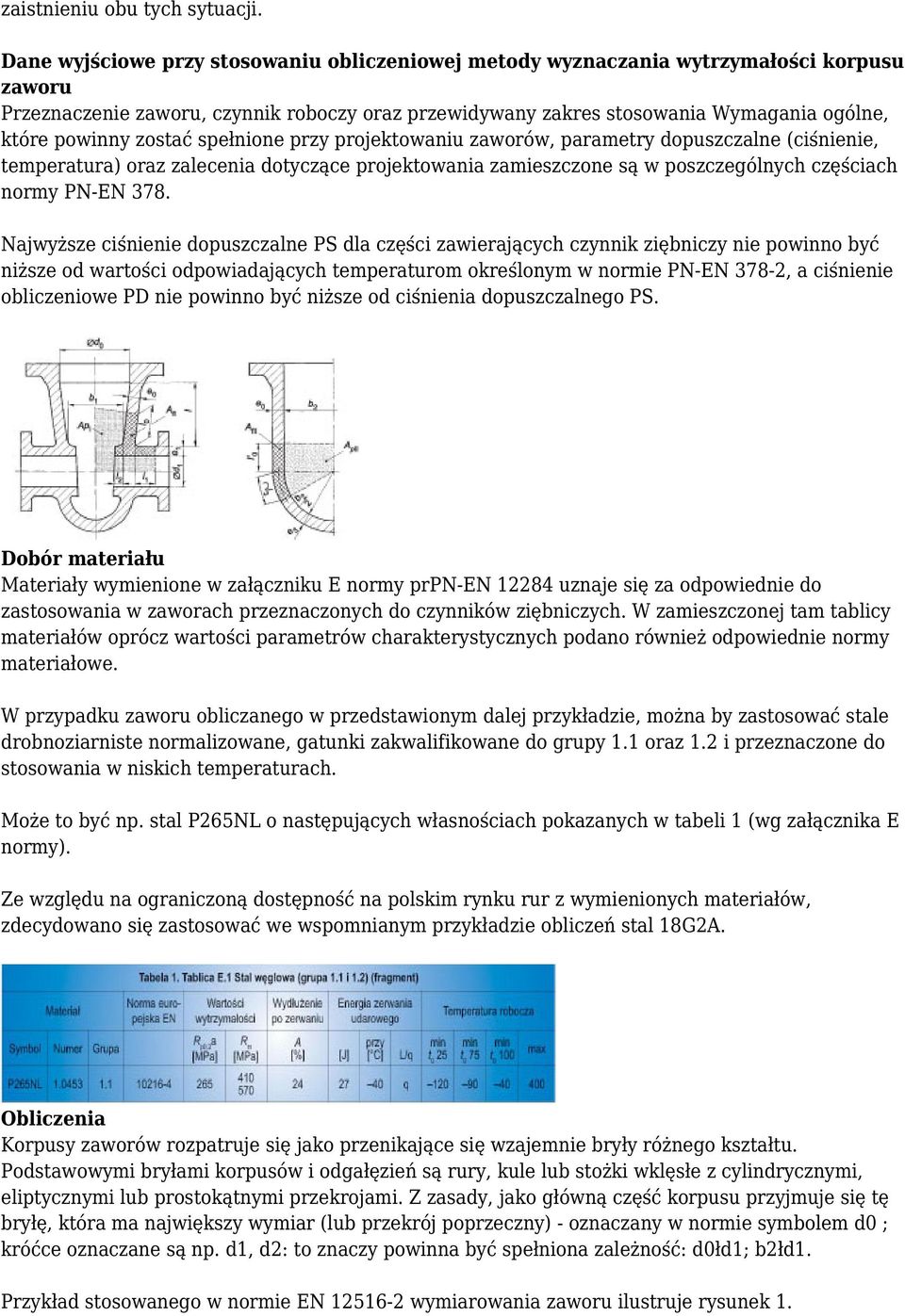 zostać spełnione przy projektowaniu zaworów, parametry dopuszczalne (ciśnienie, temperatura) oraz zalecenia dotyczące projektowania zamieszczone są w poszczególnych częściach normy PN-EN 378.