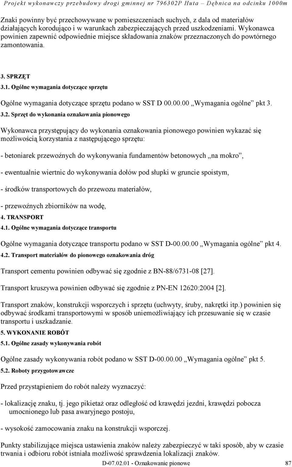 Ogólne wymagania dotyczące sprzętu Ogólne wymagania dotyczące sprzętu podano w SST D 00.00.00 Wymagania ogólne pkt 3. 3.2.