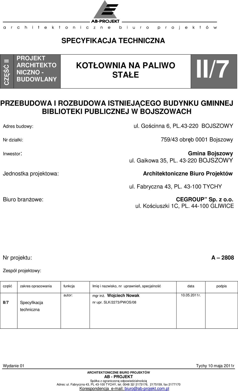 Fabryczna 43, PL. 43-100 TYCHY Biuro branŝowe: CEGROUP Sp. z o.o. ul. Kościuszki 1C, PL.