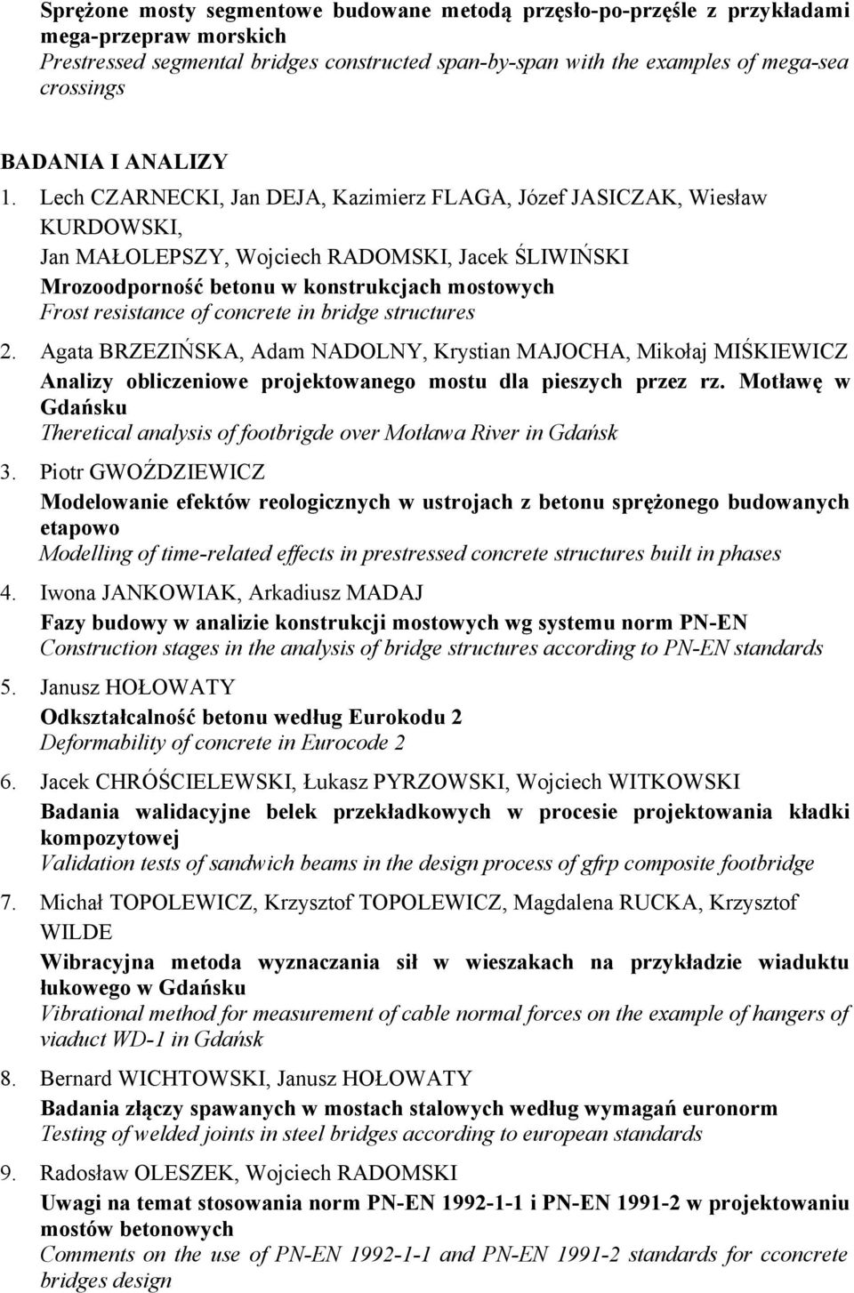 Lech CZARNECKI, Jan DEJA, Kazimierz FLAGA, Józef JASICZAK, Wiesław KURDOWSKI, Jan MAŁOLEPSZY, Wojciech RADOMSKI, Jacek ŚLIWIŃSKI Mrozoodporność betonu w konstrukcjach mostowych Frost resistance of