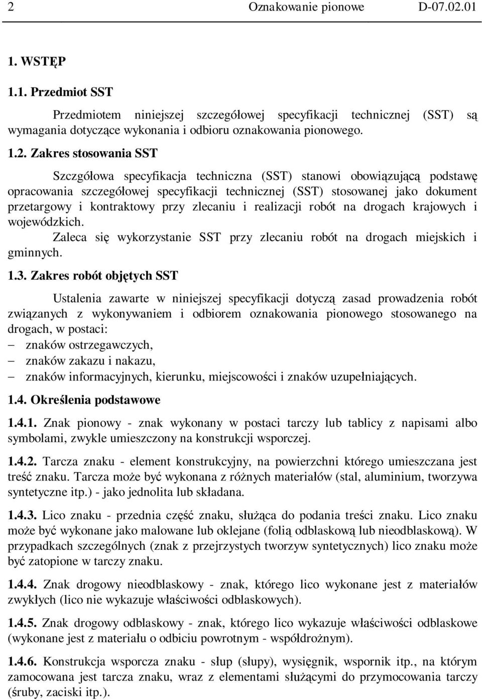 zlecaniu i realizacji robót na drogach krajowych i wojewódzkich. Zaleca si wykorzystanie SST przy zlecaniu robót na drogach miejskich i gminnych. 1.3.