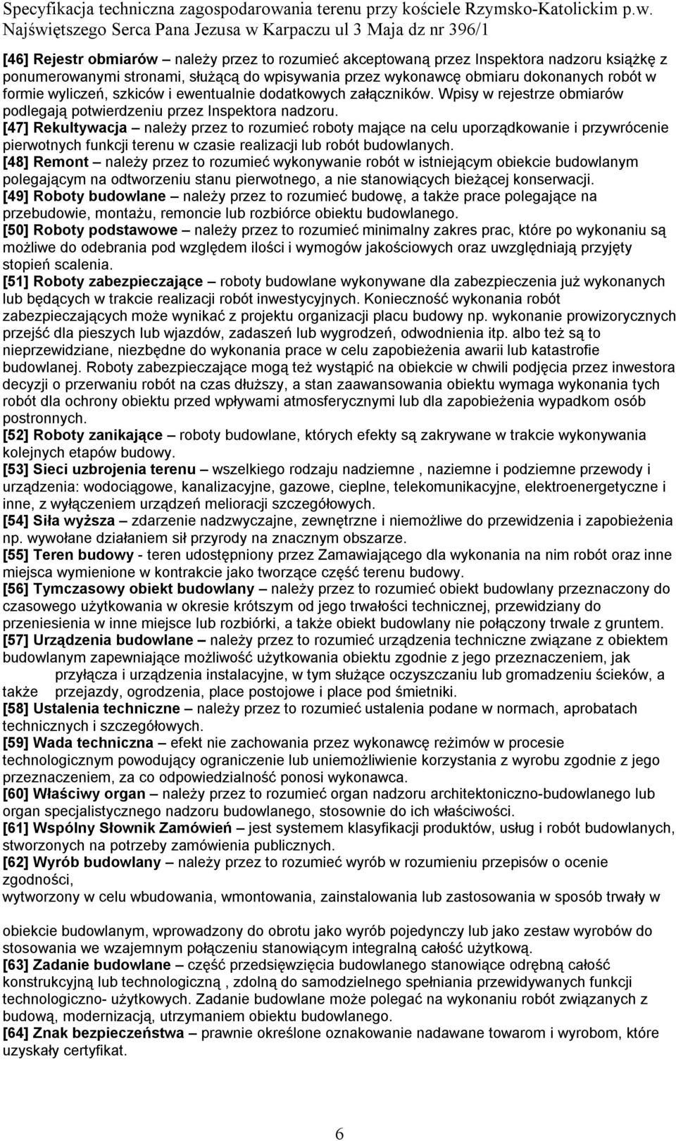 [47] Rekultywacja należy przez to rozumieć roboty mające na celu uporządkowanie i przywrócenie pierwotnych funkcji terenu w czasie realizacji lub robót budowlanych.