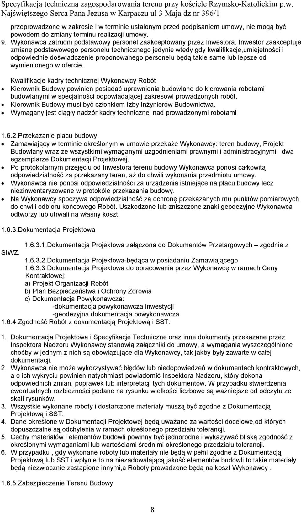 Inwestor zaakceptuje zmianę podstawowego personelu technicznego jedynie wtedy gdy kwalifikacje,umiejętności i odpowiednie doświadczenie proponowanego personelu będą takie same lub lepsze od