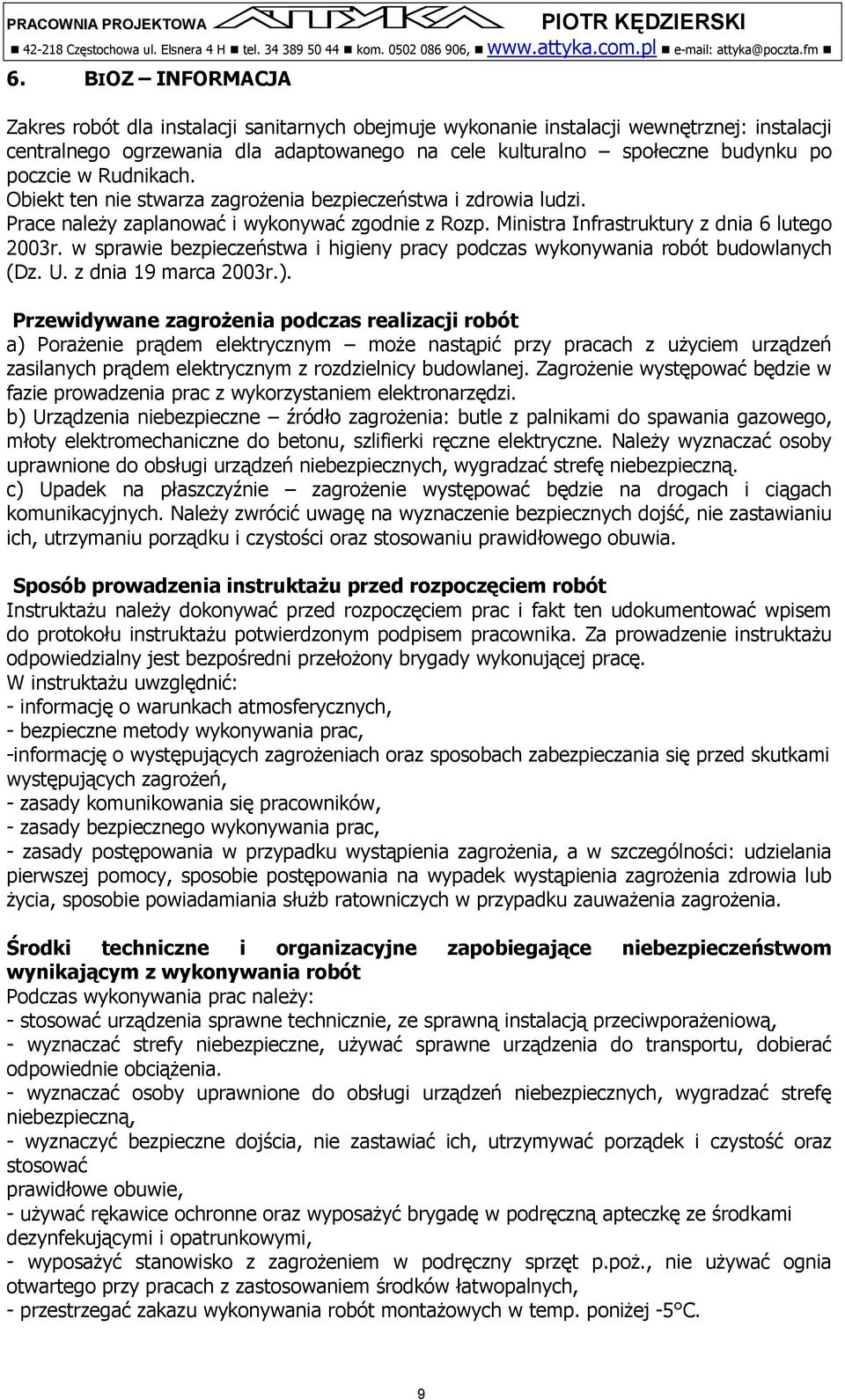 Rudnikach. Obiekt ten nie stwarza zagrożenia bezpieczeństwa i zdrowia ludzi. Prace należy zaplanować i wykonywać zgodnie z Rozp. Ministra Infrastruktury z dnia 6 lutego 2003r.