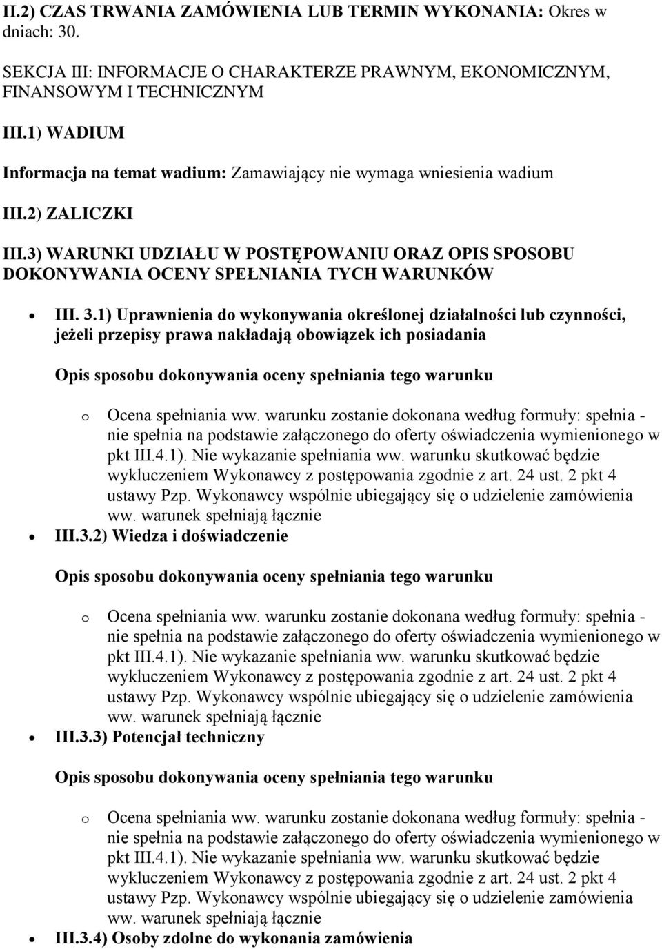 1) WADIUM Informacja na temat wadium: Zamawiający nie wymaga wniesienia wadium III.2) ZALICZKI III.