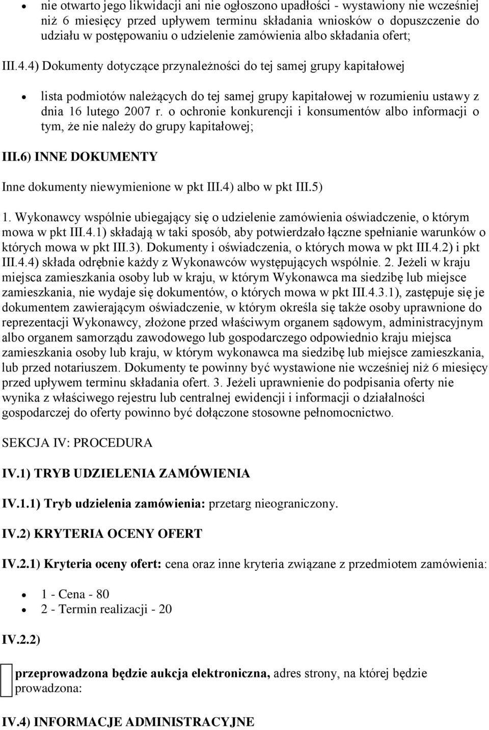 4) Dokumenty dotyczące przynależności do tej samej grupy kapitałowej lista podmiotów należących do tej samej grupy kapitałowej w rozumieniu ustawy z dnia 16 lutego 2007 r.