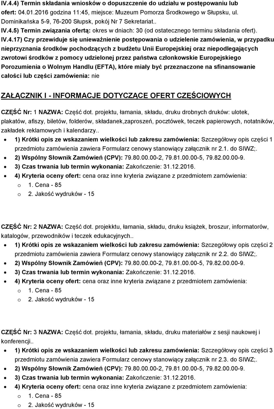 5) Termin związania ofertą: okres w dniach: 30 (od ostatecznego terminu składania ofert). IV.4.