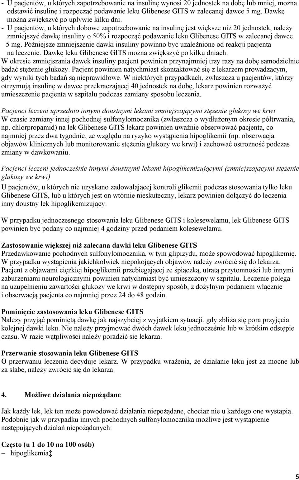 - U pacjentów, u których dobowe zapotrzebowanie na insulinę jest większe niż 20 jednostek, należy zmniejszyć dawkę insuliny o 50% i rozpocząć podawanie leku Glibenese GITS w zalecanej dawce 5 mg.