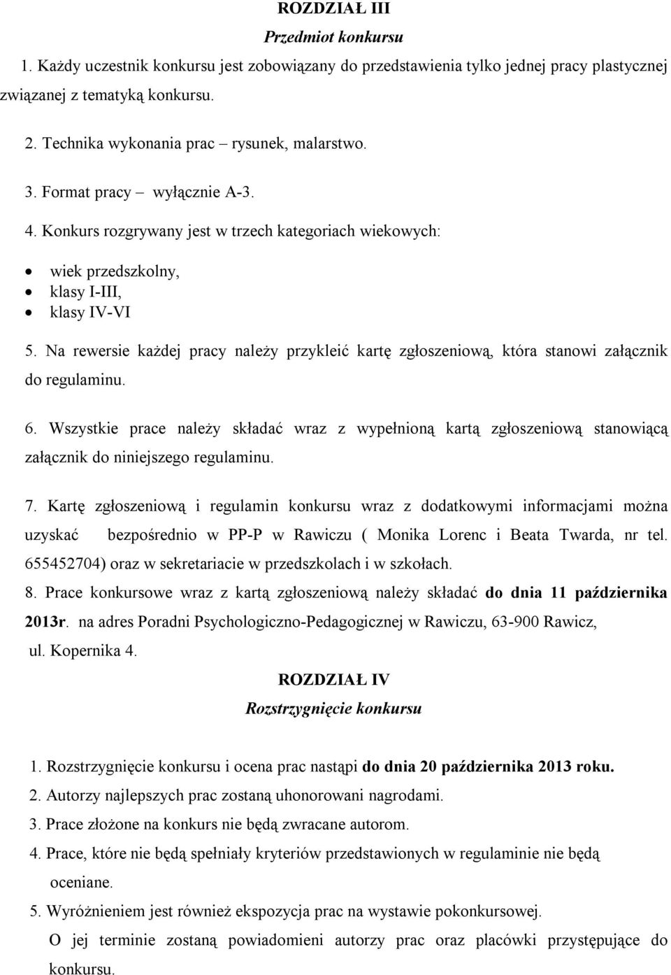 Na rewersie każdej pracy należy przykleić kartę zgłoszeniową, która stanowi załącznik do regulaminu. 6.