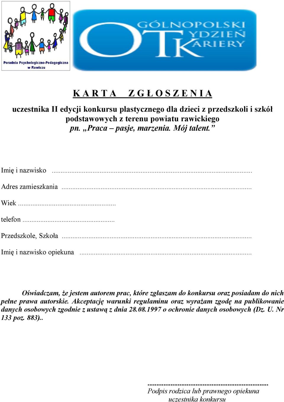 .. Oświadczam, że jestem autorem prac, które zgłaszam do konkursu oraz posiadam do nich pełne prawa autorskie.